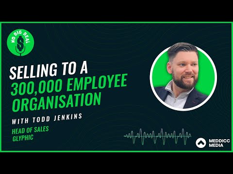 Selling to a 300,000 Employee Organisation with Todd Jenkins | No Big Deal Podcast