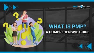 What is PMP®? A Comprehensive Guide | ProThoughts Solutions