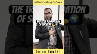 Build Character First — Not Just Buildings 🏛️ | The True Foundation of Success 💪🌍||Imran Sundke