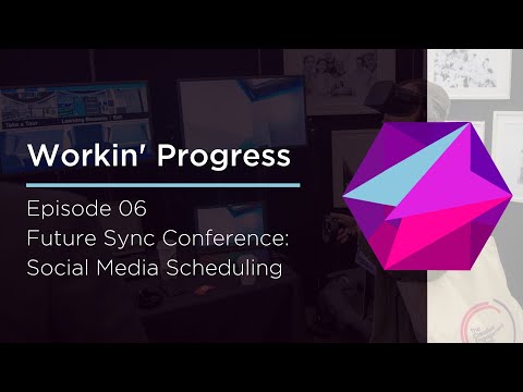 Workin' Progress EP 06 - Future Sync Conference Social Media Scheduling
