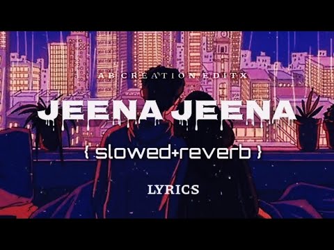 Jeena Jeena ♥️- Atif Aslam || Badlapur || slowed+reverb || use 🎧😌 || lyrics || ab creation editx