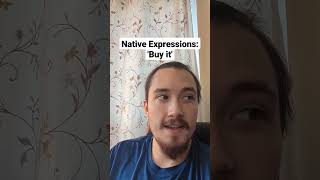 Native Expressions: 'Buy it'