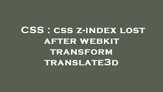 CSS : css z-index lost after webkit transform translate3d