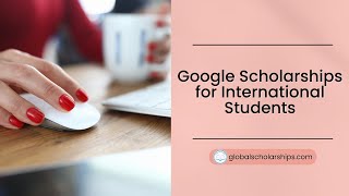 How to Apply for Google Scholarships