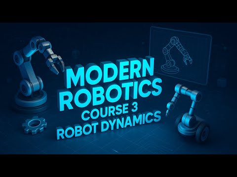Modern Robotics Course 3: Robot Dynamics | Northwestern University | Prof. Kevin Lynch