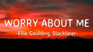 Ellie Goulding, Blackbear - Worry About Me (Lyrics)