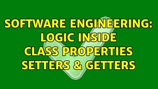 Software Engineering: Logic inside class properties setters & getters (3 Solutions!!)