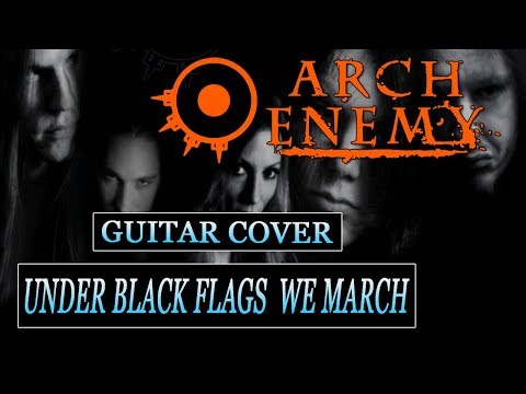 Arch Enemy  - Under Black Flags We March (Guitar Cover)