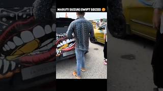 Maruti Suzuki Swift Seized 😔 Maruti Suzuki Swift Modified 🔥