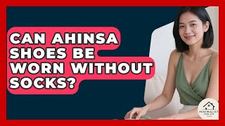 Can Ahinsa Shoes Be Worn Without Socks? - Minimalist Home Life