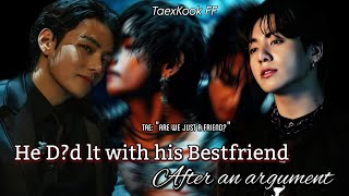 He D?d it with his male bestfriend after an argument |Top Kook |TaeKook FF Oneshot #taekookff#vkook 
