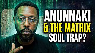 Did the Anunnaki Program the Matrix? Exploring Simulation Theory, Fractal Reality, and Soul Traps