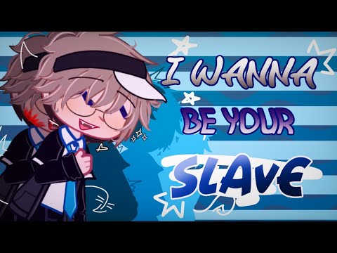 I WANNA BE YOUR SLAVE • Gacha Club • Lazy