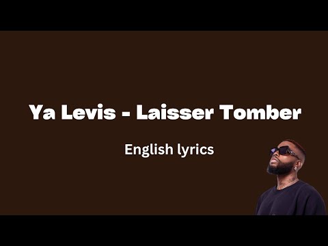 Ya Levis - Laisser Tomber (English Lyrics)