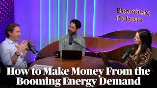 How to Make Money From the Booming Demand for Energy | Odd Lots