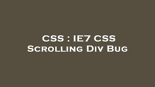 CSS : IE7 CSS Scrolling Div Bug