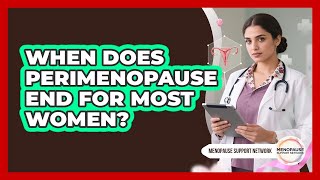 When Does Perimenopause End For Most Women? - Menopause Support Network