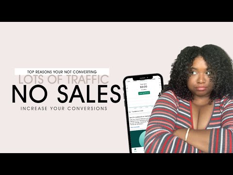 TONS OF TRAFFIC BUT NO SALES? WHY YOU HAVE LOW CONVERSIONS