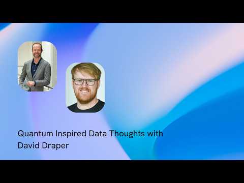 S2E3 - Quantum Inspired Data Thoughts with David Draper