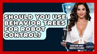 Should You Use Behavior Trees For Robot Control? - Everything About Robotics Explained