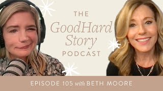 GoodHard Story Podcast Ep. 105 - Beth Moore on Walking with God