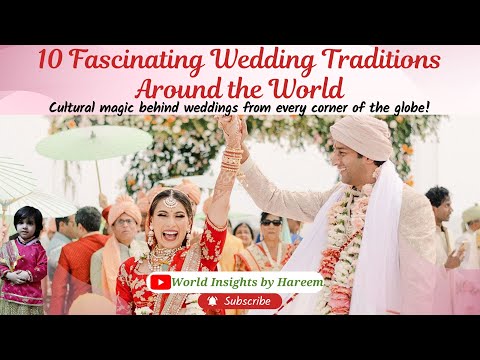 10 Fascinating Wedding Traditions Around the World | Wedding Ceremonies | India Pakistan Weddings |