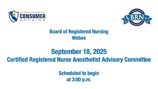 BRN_Certified Registered Nurse Anesthetist Advisory Committee Meeting September 18, 2025