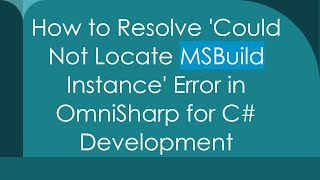 How to Resolve 'Could Not Locate MSBuild Instance' Error in OmniSharp for C# Development