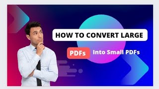 How to convert Large PDF Files Into Small Pdfs?