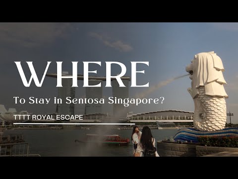 Where to Stay in Sentosa Singapore? | Top Luxury Hotels & Resorts Reviewed