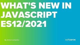 What's new in JavaScript es12/2021 by Anton Lutsenko