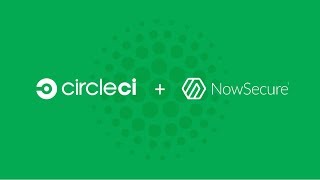 CircleCI and NowSecure: Automating and Securing Your Mobile Dev Pipeline