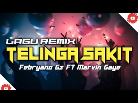 LAGU REMIX TELINGA SAKIT - FEBRYANO GZ FT MARVIN GAYE (FULL)
