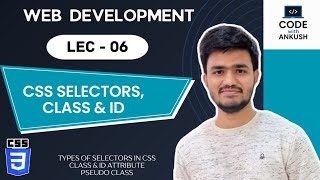 Lecture 6: CSS Selectors & Pseudo Classes Explained |Class selector, ID selectors & Element selector