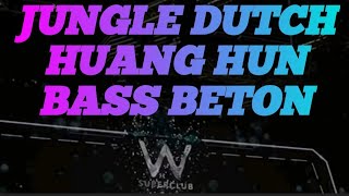 DJ JUNGLE DUTCH - HUANG HUN BASS BETON