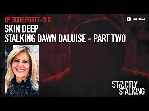 Skin Deep: Stalking Dawn DaLuise - Part Two