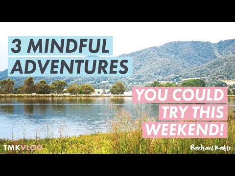 3 Mindful Adventures You Could Try This Weekend