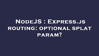 NodeJS : Express.js routing: optional splat param?