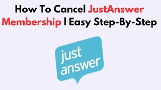 How To Cancel JustAnswer Membership | Easy Step-By-Step