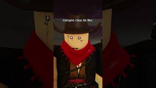 Vampire Class in Dead Rails be like