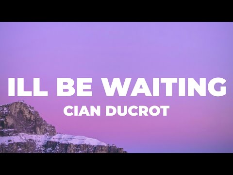 Cian Ducrot- I’ll Be Waiting (Lyrics) “if you ever wanna fall in love”