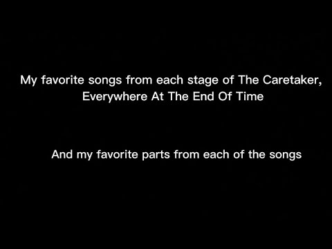 My favorite songs from each stages of The Caretaker, Everywhere At The End Of Time