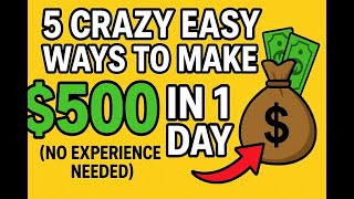 💰 5 Crazy Easy Ways to Make $500 in 1 Day (No Experience Needed!)