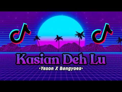 VIRAL PARGOY!!! KASIAN DEH LU - YASON X BANGYOES || REMIX 2K22