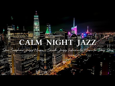 Calm Night Jazz Music ~ Slow Saxophone Jazz Music ~ Smooth Jazz Instrumental Music for Deep Sleep