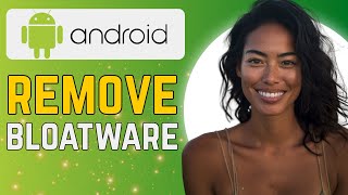 How to Uninstall Carrier / OEM Bloatware on Android — Safe Method