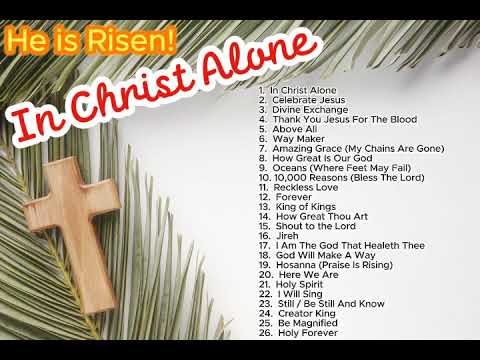 He is Risen!  In Christ Alone / Non-stop Praise and Worship