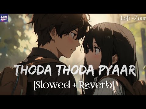Thoda Thoda Pyaar (Slowed + Reverb) | Stebin Ben | Lofi -Zone