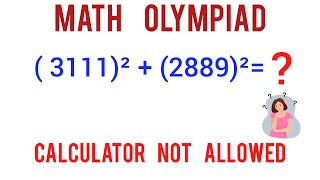 Mathematical Olympiad | 3111²+2889²=? | Math Olympiad| Calculator not allowed @learncommunolizer