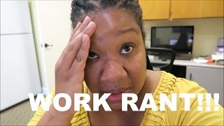 WORK RANT!!!